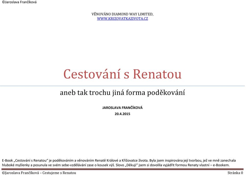 2015 E-Book Cestování s Renatou je poděkováním a věnováním Renatě Králové a Křižovatce života.