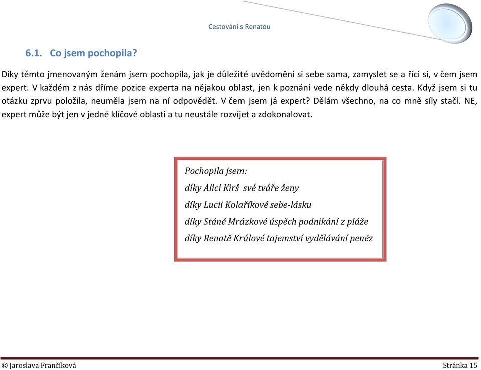 V čem jsem já expert? Dělám všechno, na co mně síly stačí. NE, expert může být jen v jedné klíčové oblasti a tu neustále rozvíjet a zdokonalovat.