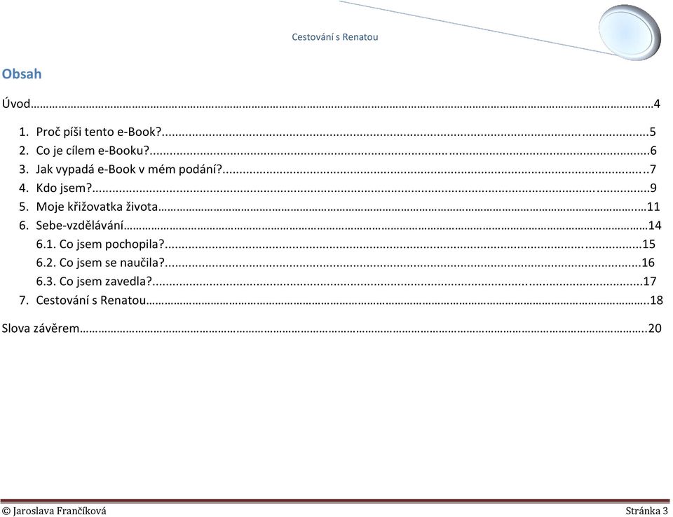 Sebe-vzdělávání 14 6.1. Co jsem pochopila?...15 6.2. Co jsem se naučila?...16 6.3.