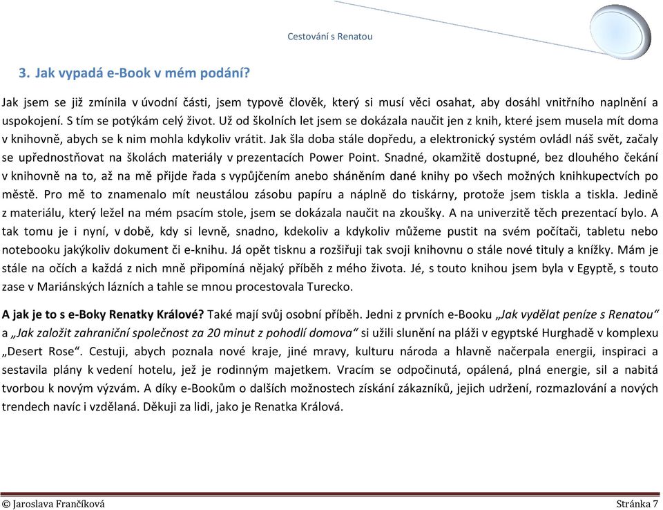 Jak šla doba stále dopředu, a elektronický systém ovládl náš svět, začaly se upřednostňovat na školách materiály v prezentacích Power Point.