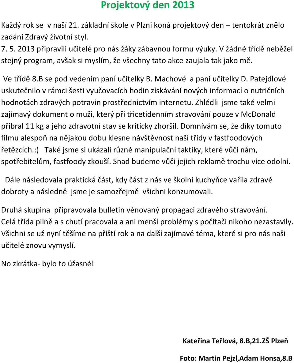 Patejdlové uskutečnilo v rámci šesti vyučovacích hodin získávání nových informací o nutričních hodnotách zdravých potravin prostřednictvím internetu.