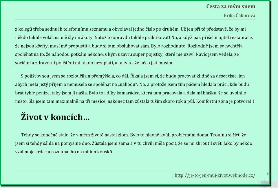 Rozhodně jsem se nechtěla spoléhat na to, že náhodou potkám někoho, s kým uzavřu super pojistky, které mě uživí.