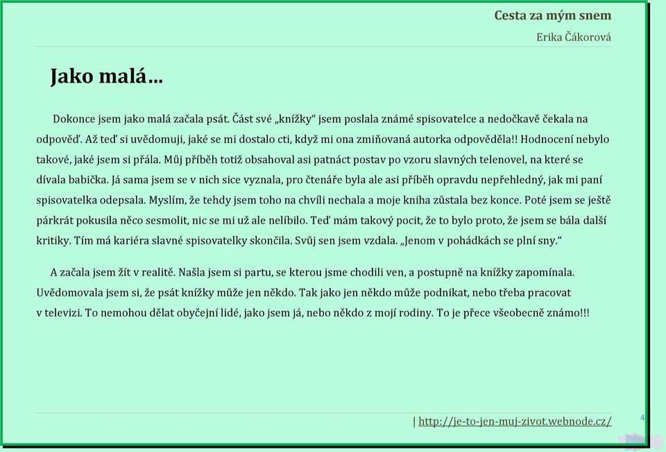 Můj příběh totiž obsahoval asi patnáct postav po vzoru slavných telenovel, na které se dívala babička.