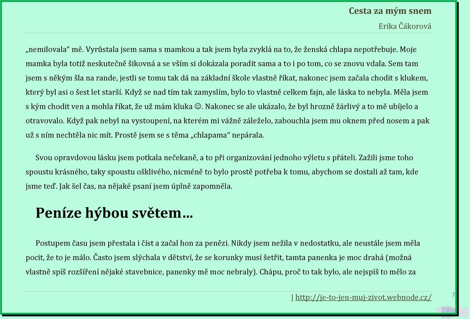 Sem tam jsem s někým šla na rande, jestli se tomu tak dá na základní škole vlastně říkat, nakonec jsem začala chodit s klukem, který byl asi o šest let starší.