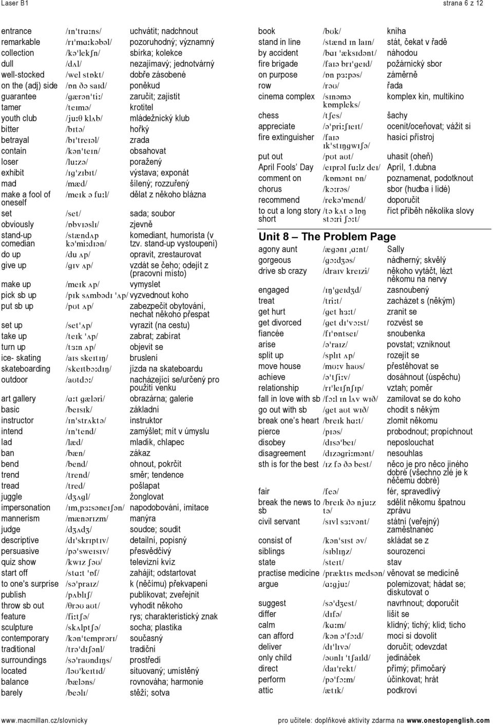 LÄfí]L= hořký betrayal LÄfDíêÉf]äL= zrada contain Lâ]åDíÉfåL= obsahovat loser LäìWò]L= poražený exhibit LfÖDòfÄfíL= výstava; exponát mad LãôÇL= šílený; rozzuřený make a fool of oneself LãÉfâ=]=ÑìWäL=