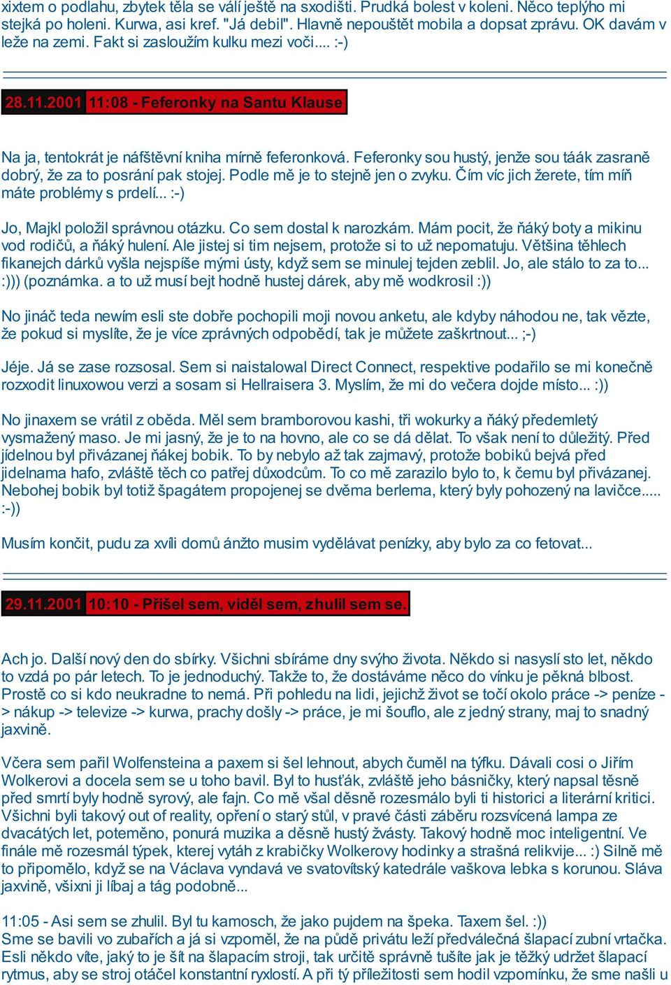 Feferonky sou hustý, jenže sou táák zasraně dobrý, že za to posrání pak stojej. Podle mě je to stejně jen o zvyku. Čím víc jich žerete, tím míň máte problémy s prdelí.