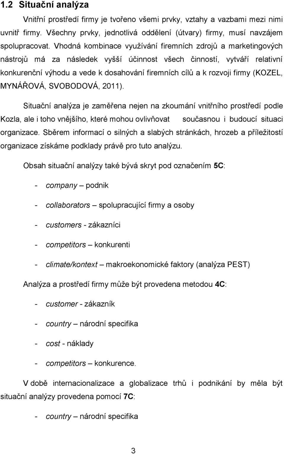 firmy (KOZEL, MYNÁŘOVÁ, SVOBODOVÁ, 2011).