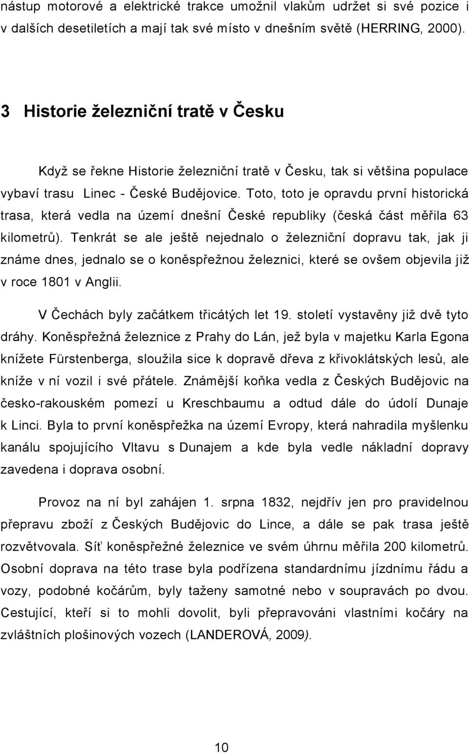 Toto, toto je opravdu první historická trasa, která vedla na území dnešní České republiky (česká část měřila 63 kilometrů).