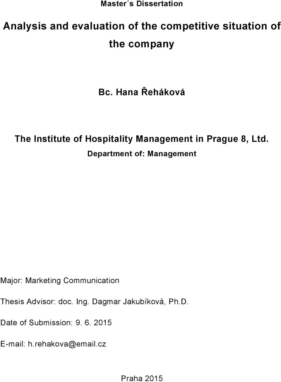 Department of: Management Major: Marketing Communication Thesis Advisor: doc. Ing.