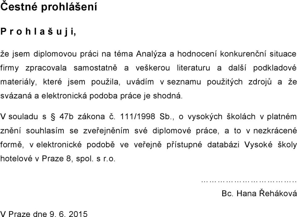 je shodná. V souladu s 47b zákona č. 111/1998 Sb.