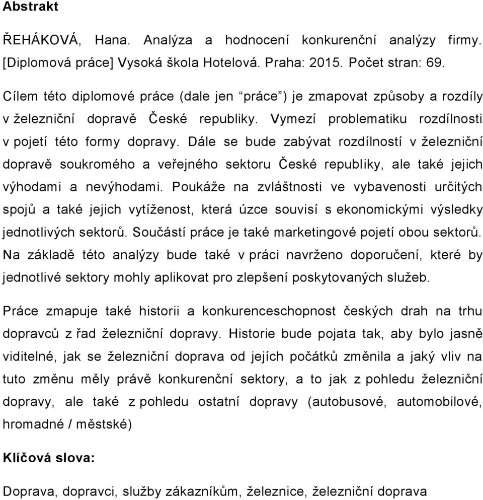 Dále se bude zabývat rozdílností v železniční dopravě soukromého a veřejného sektoru České republiky, ale také jejich výhodami a nevýhodami.