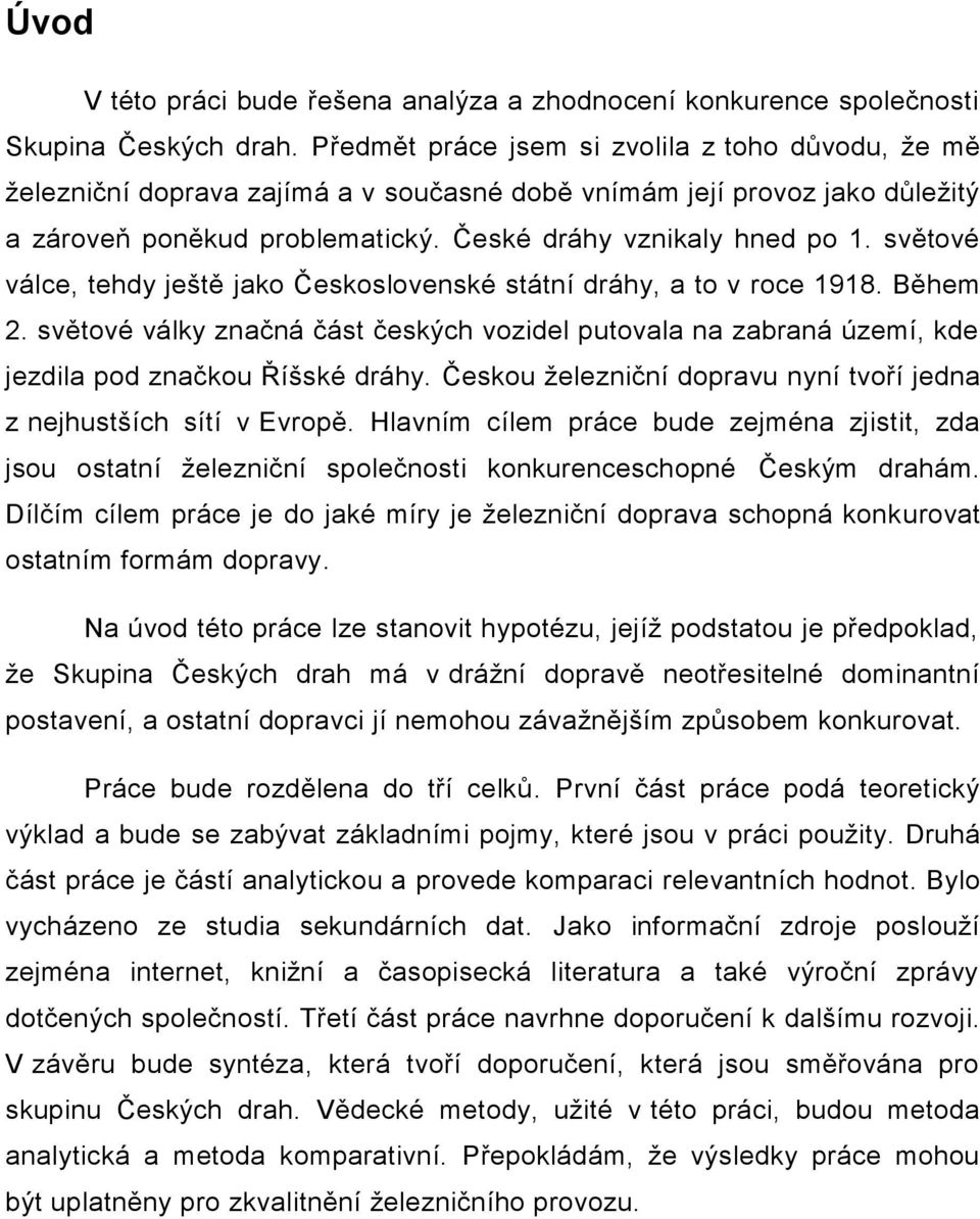 světové válce, tehdy ještě jako Československé státní dráhy, a to v roce 1918. Během 2. světové války značná část českých vozidel putovala na zabraná území, kde jezdila pod značkou Říšské dráhy.