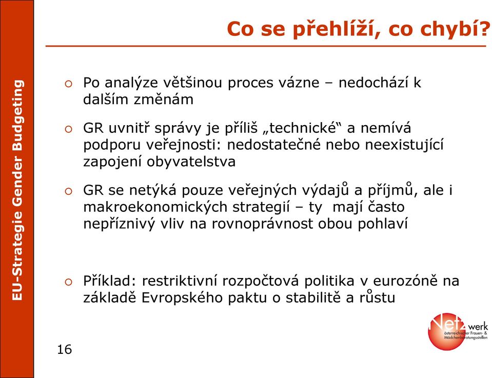 podporu veřejnosti: nedostatečné nebo neexistující zapojení obyvatelstva GR se netýká pouze veřejných výdajů a