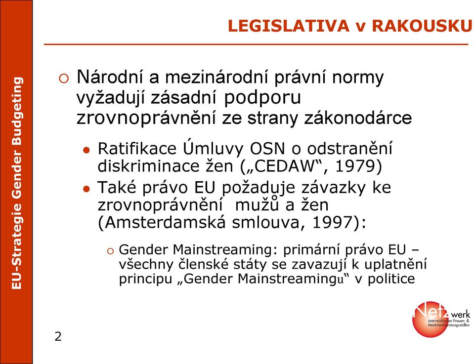 požaduje závazky ke zrovnoprávnění mužů a žen (Amsterdamská smlouva, 1997): Gender Mainstreaming: