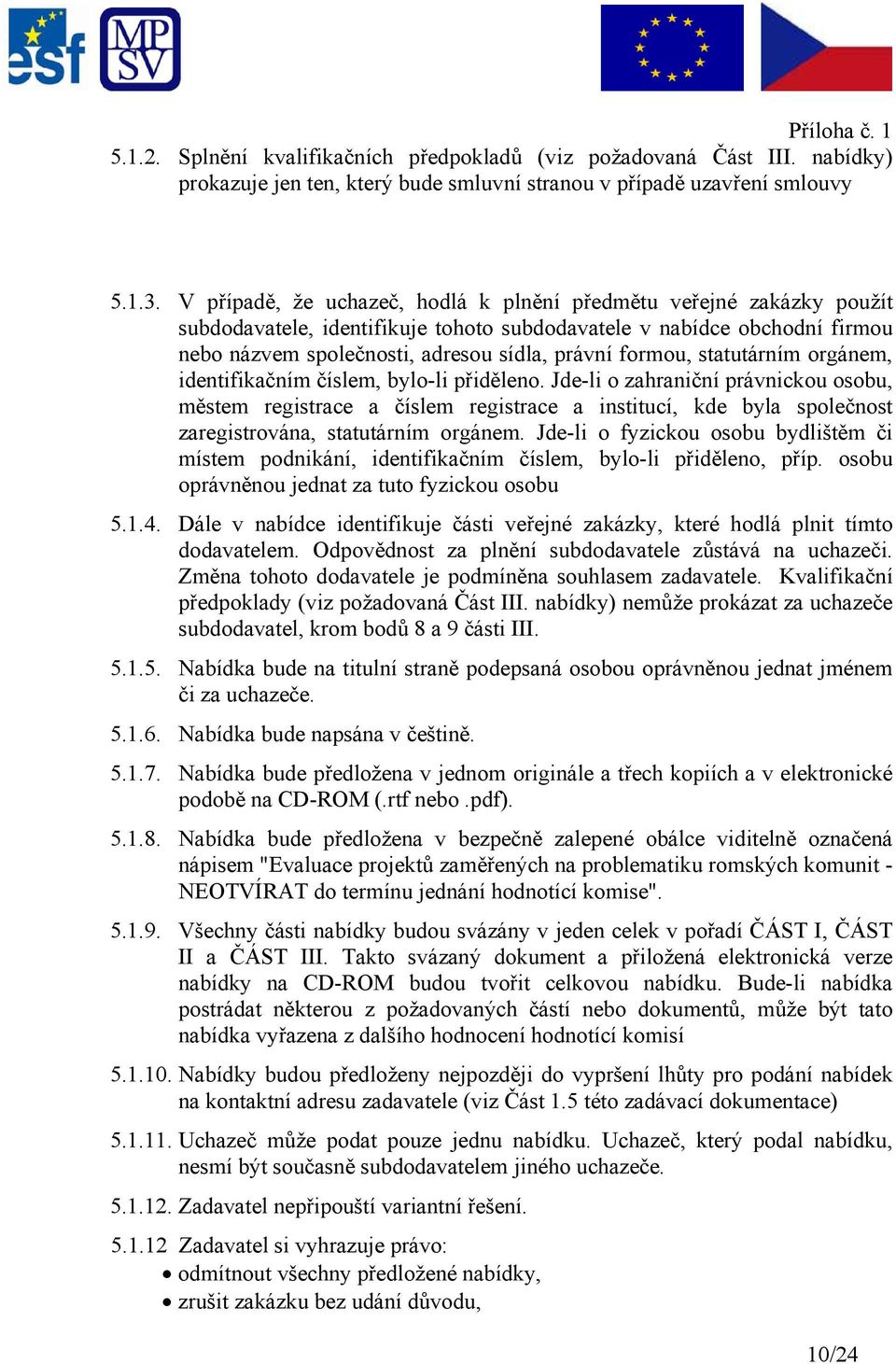 statutárním orgánem, identifikačním číslem, bylo-li přiděleno.