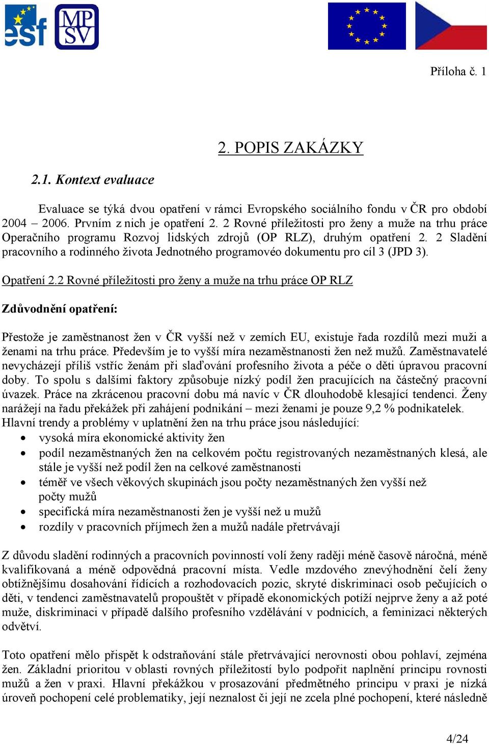 2 Sladění pracovního a rodinného života Jednotného programovéo dokumentu pro cíl 3 (JPD 3). Opatření 2.