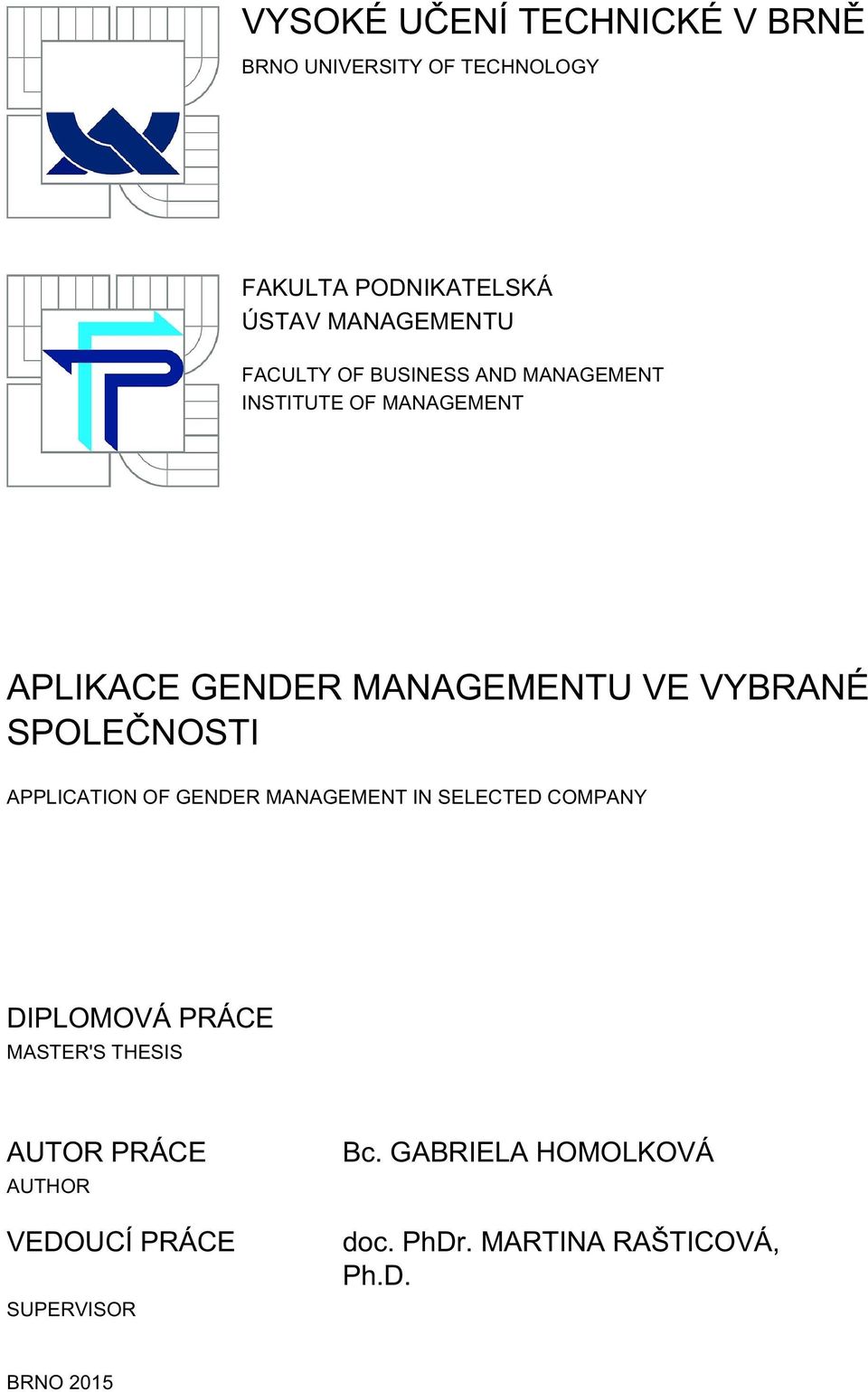 SPOLEČNOSTI APPLICATION OF GENDER MANAGEMENT IN SELECTED COMPANY DIPLOMOVÁ PRÁCE MASTER'S THESIS