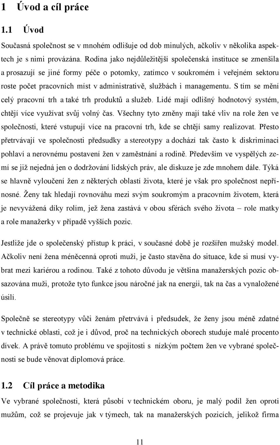 managementu. S tím se mění celý pracovní trh a také trh produktů a služeb. Lidé mají odlišný hodnotový systém, chtějí více využívat svůj volný čas.