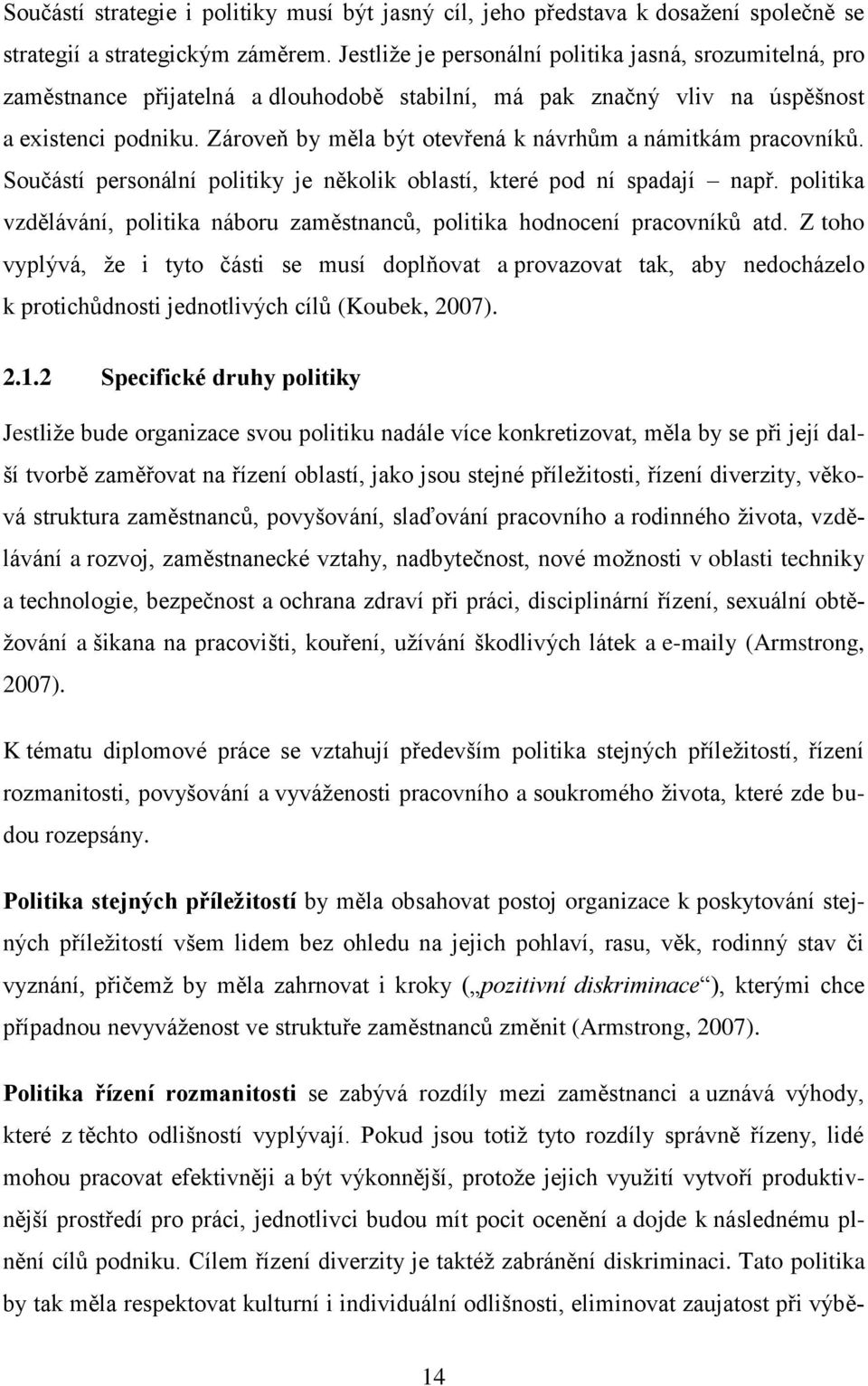 Zároveň by měla být otevřená k návrhům a námitkám pracovníků. Součástí personální politiky je několik oblastí, které pod ní spadají např.