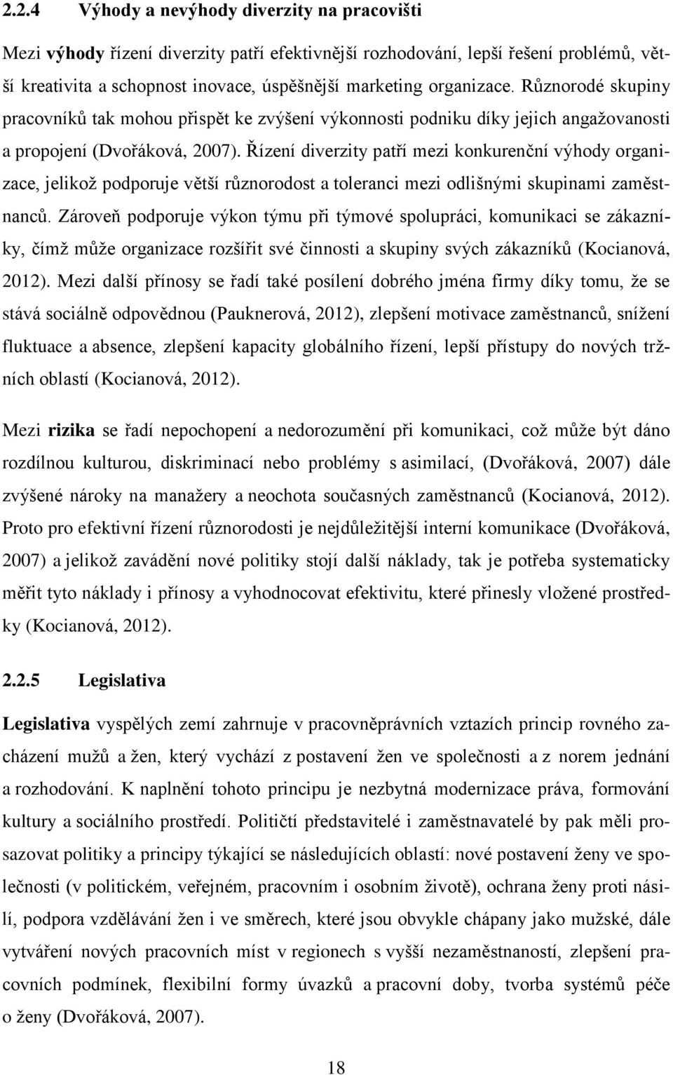 Řízení diverzity patří mezi konkurenční výhody organizace, jelikož podporuje větší různorodost a toleranci mezi odlišnými skupinami zaměstnanců.