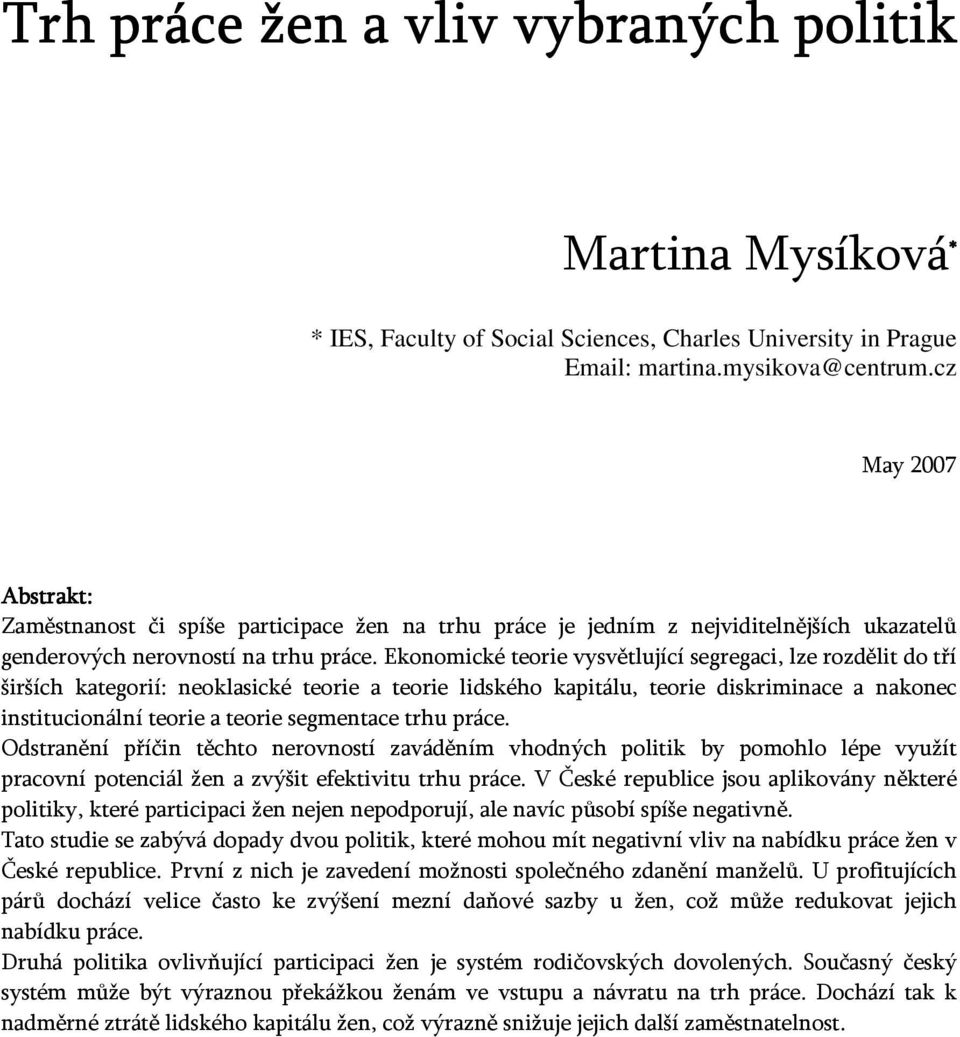 Ekonomické teorie vysvětlující segregaci, lze rozdělit do tří širších kategorií: neoklasické teorie a teorie lidského kapitálu, teorie diskriminace a nakonec institucionální teorie a teorie