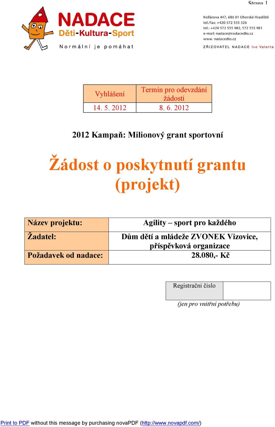 Název projektu: Žadatel: Požadavek od nadace: Agility sport pro každého Dům dětí a