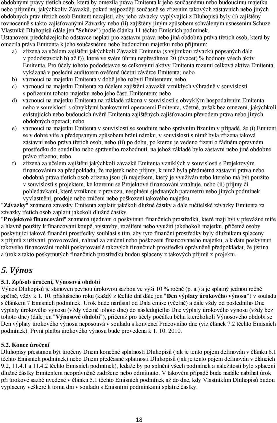 schváleným usnesením Schůze Vlastníků Dluhopisů (dále jen "Schůze") podle článku 11 těchto Emisních podmínek.