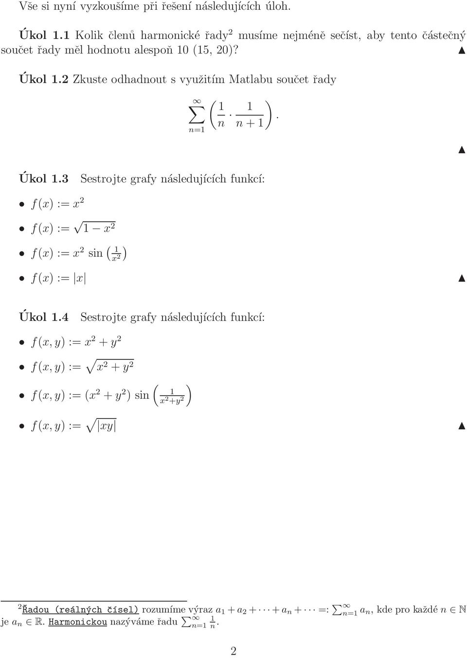 2 Zkuste odhadnout s využitím Matlabu součet řady n=1 ( ) 1 n 1. n + 1 Úkol 1.