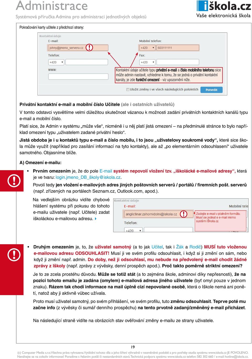 Privátní kontaktní e-mail a mobilní číslo Učitele (ale i ostatních uživatelů) V tomto odstavci vysvětlíme velmi důležitou skutečnost vázanou k možnosti zadání privátních kontaktních kanálů typu