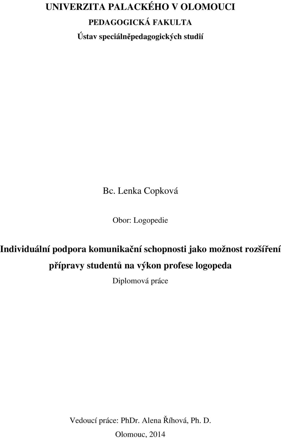 Lenka Copková Obor: Logopedie Individuální podpora komunikační schopnosti