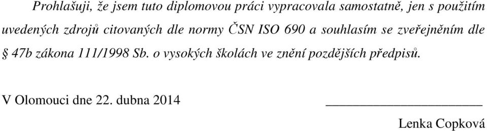 souhlasím se zveřejněním dle 47b zákona 111/1998 Sb.