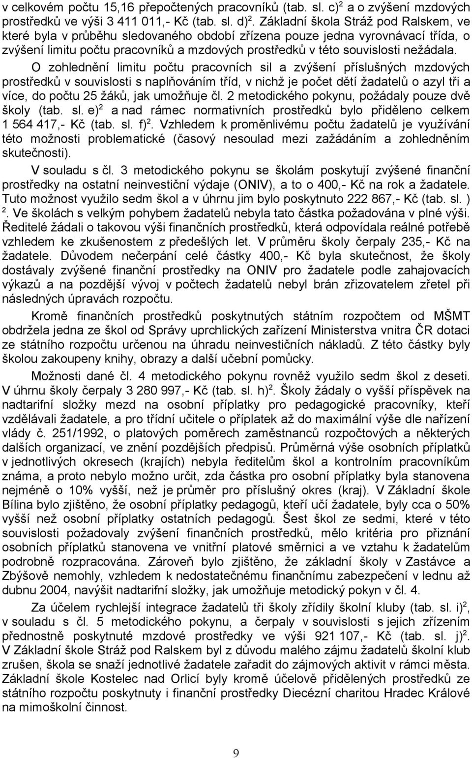 O zohlednění limitu počtu pracovních sil a zvýšení příslušných mzdových prostředků v souvislosti s naplňováním tříd, v nichž je počet dětí žadatelů o azyl tři a více, do počtu 25 žáků, jak umožňuje