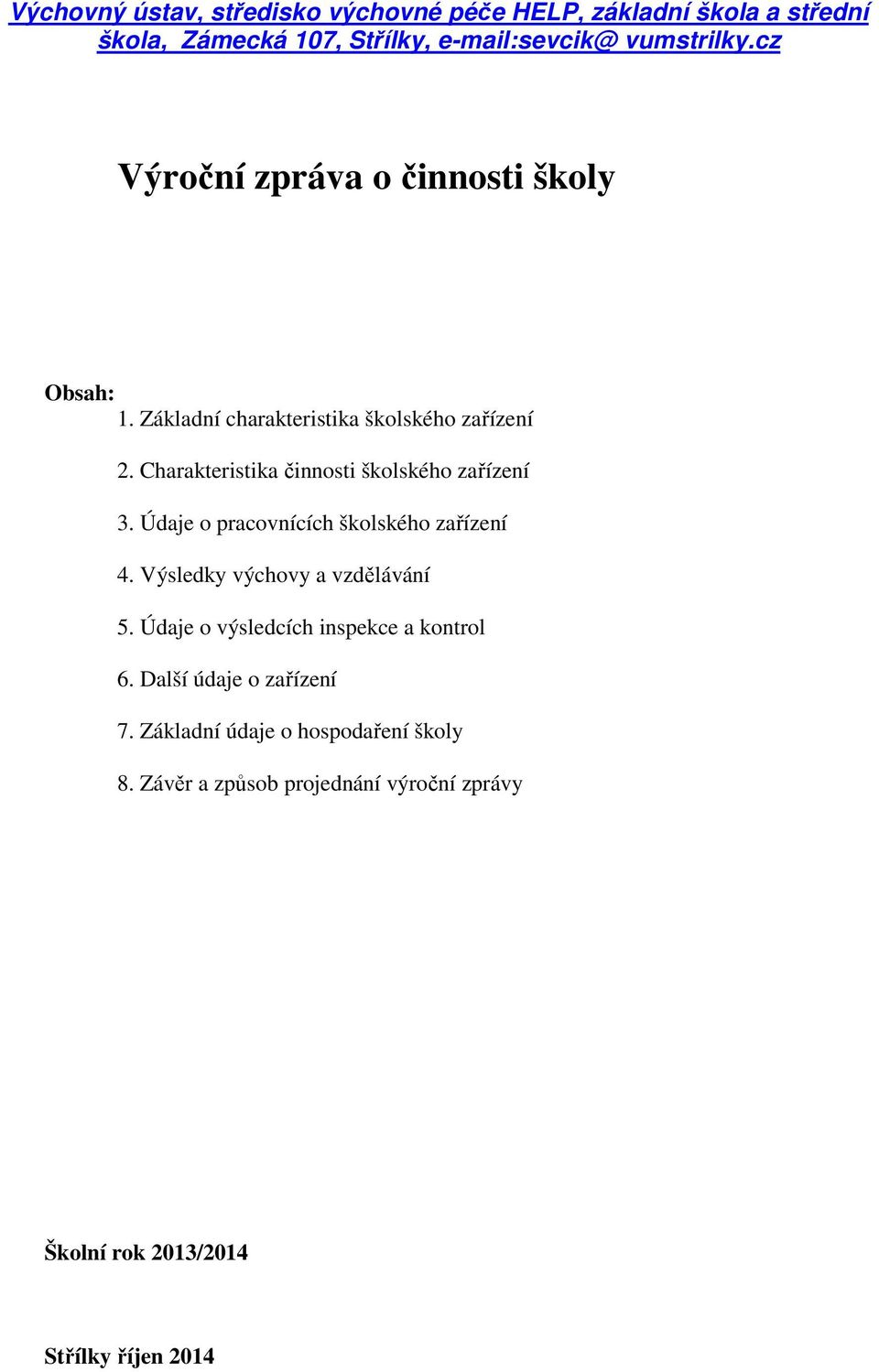 Charakteristika činnosti školského zařízení 3. Údaje o pracovnících školského zařízení 4. Výsledky výchovy a vzdělávání 5.