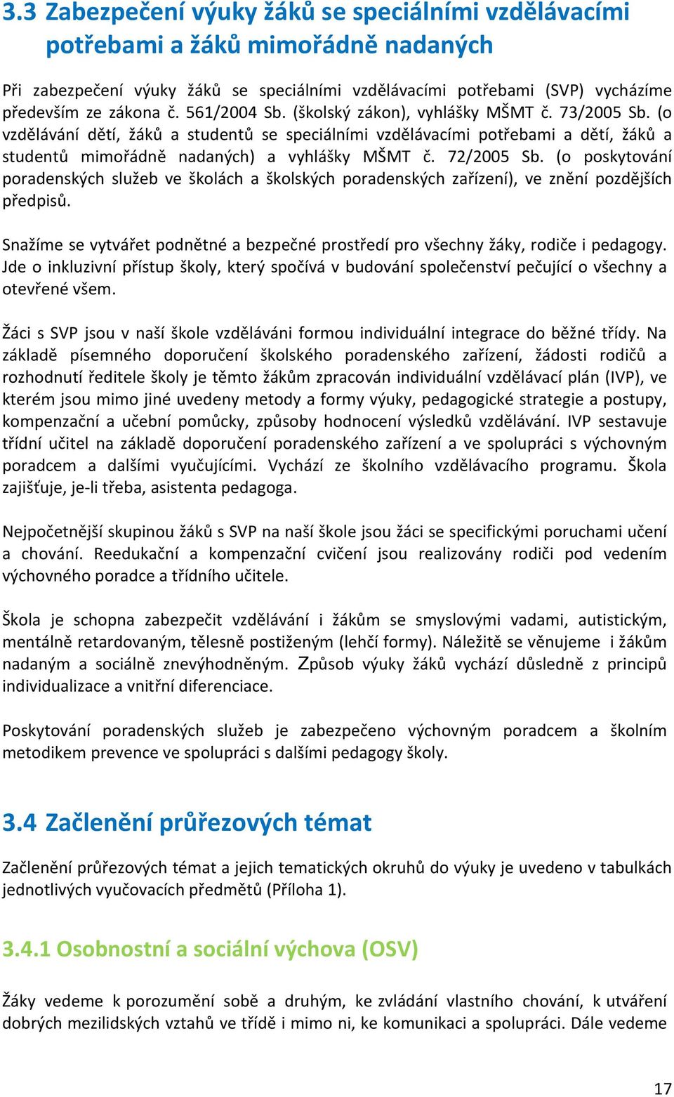 72/2005 Sb. (o poskytování poradenských služeb ve školách a školských poradenských zařízení), ve znění pozdějších předpisů.