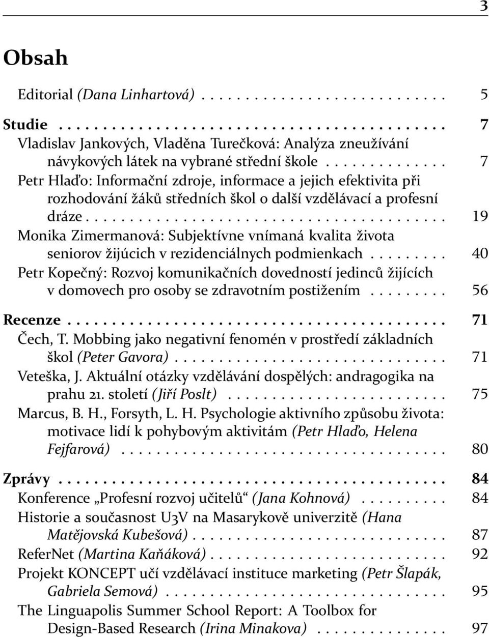 ........................................ Monika Zimermanová: Subjektívne vnímaná kvalita života seniorov žijúcich v rezidenciálnych podmienkach.