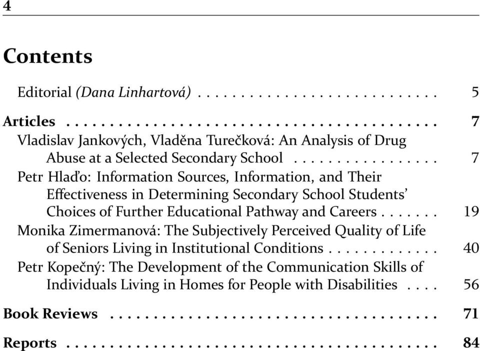 ...... Monika Zimermanová: The Subjectively Perceived Quality of Life of Seniors Living in Institutional Conditions.