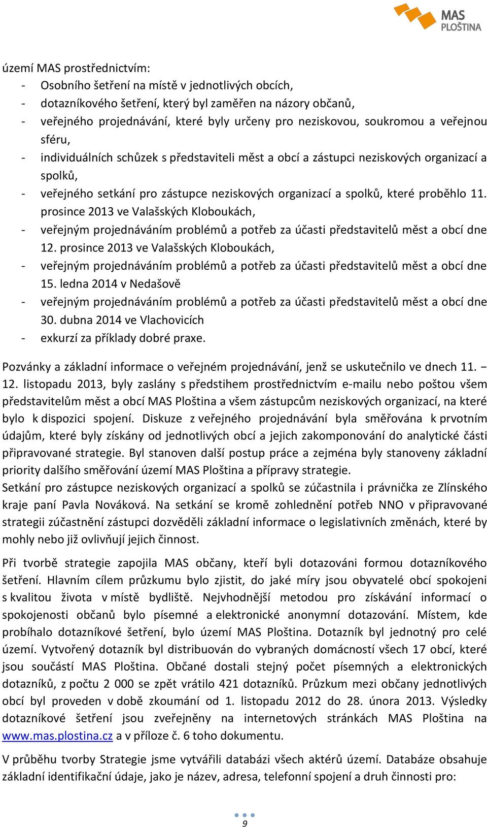 proběhlo 11. prosince 2013 ve Valašských Kloboukách, - veřejným projednáváním problémů a potřeb za účasti představitelů měst a obcí dne 12.