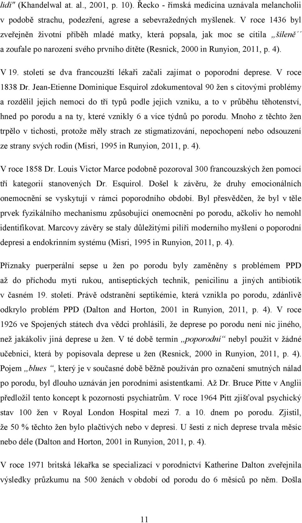 století se dva francouzští lékaři začali zajímat o poporodní deprese. V roce 1838 Dr.