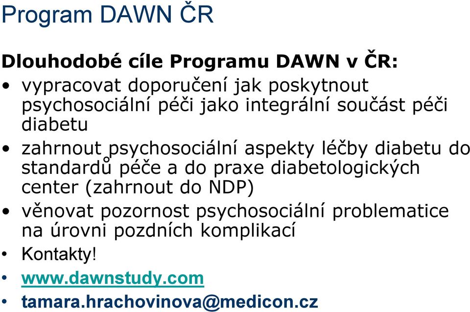 diabetu do standardů péče a do praxe diabetologických center (zahrnout do NDP) věnovat pozornost