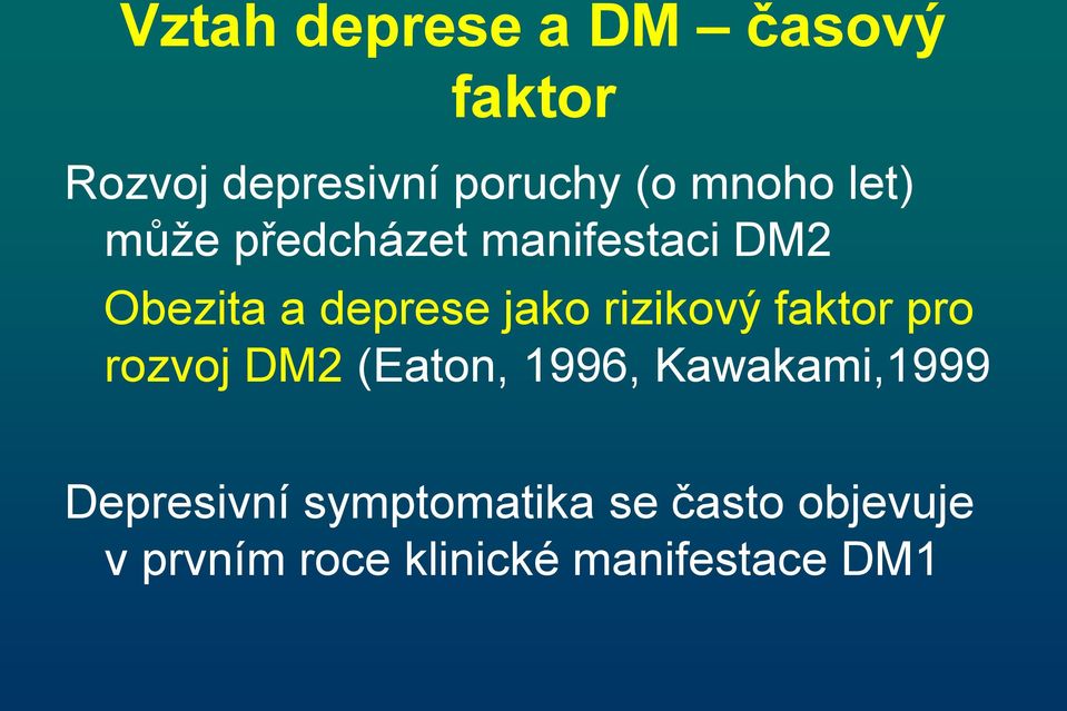 rizikový faktor pro rozvoj DM2 (Eaton, 1996, Kawakami,1999