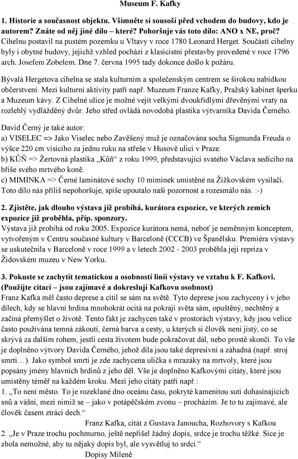 Josefem Zobelem. Dne 7. června 1995 tady dokonce došlo k poţáru. Bývalá Hergetova cihelna se stala kulturním a společenským centrem se širokou nabídkou občerstvení. Mezi kulturní aktivity patří např.