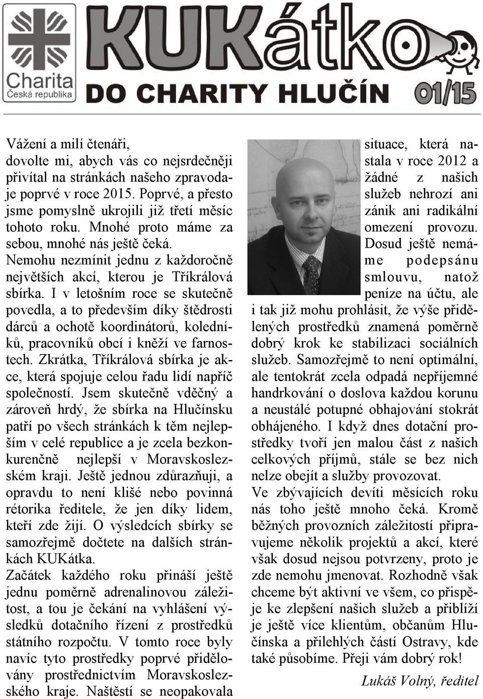 I v letošním roce se skutečně povedla, a to především díky štědrosti dárců a ochotě koordinátorů, koledníků, pracovníků obcí i kněží ve farnostech.