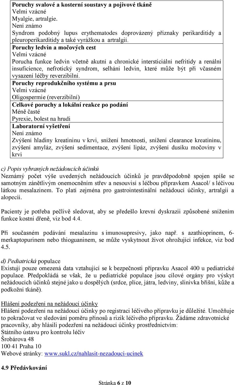 Poruchy ledvin a močových cest Porucha funkce ledvin včetně akutní a chronické intersticiální nefritidy a renální insuficience, nefrotický syndrom, selhání ledvin, které může být při včasném vysazení