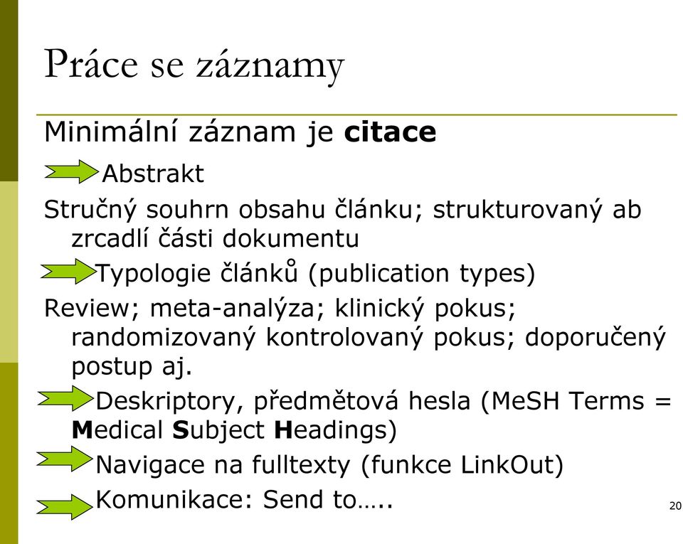 pokus; randomizovaný kontrolovaný pokus; doporučený postup aj.