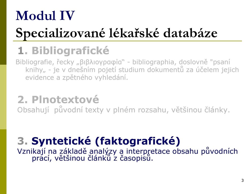 pojetí studium dokumentů za účelem jejich evidence a zpětného vyhledání. 2.