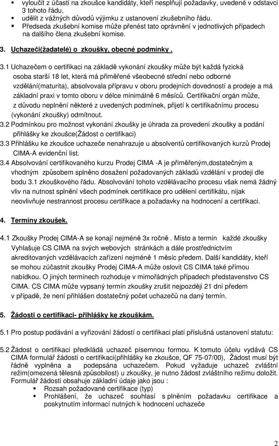 Uchazeči(žadatelé) o zkoušky, obecné podmínky. 3.