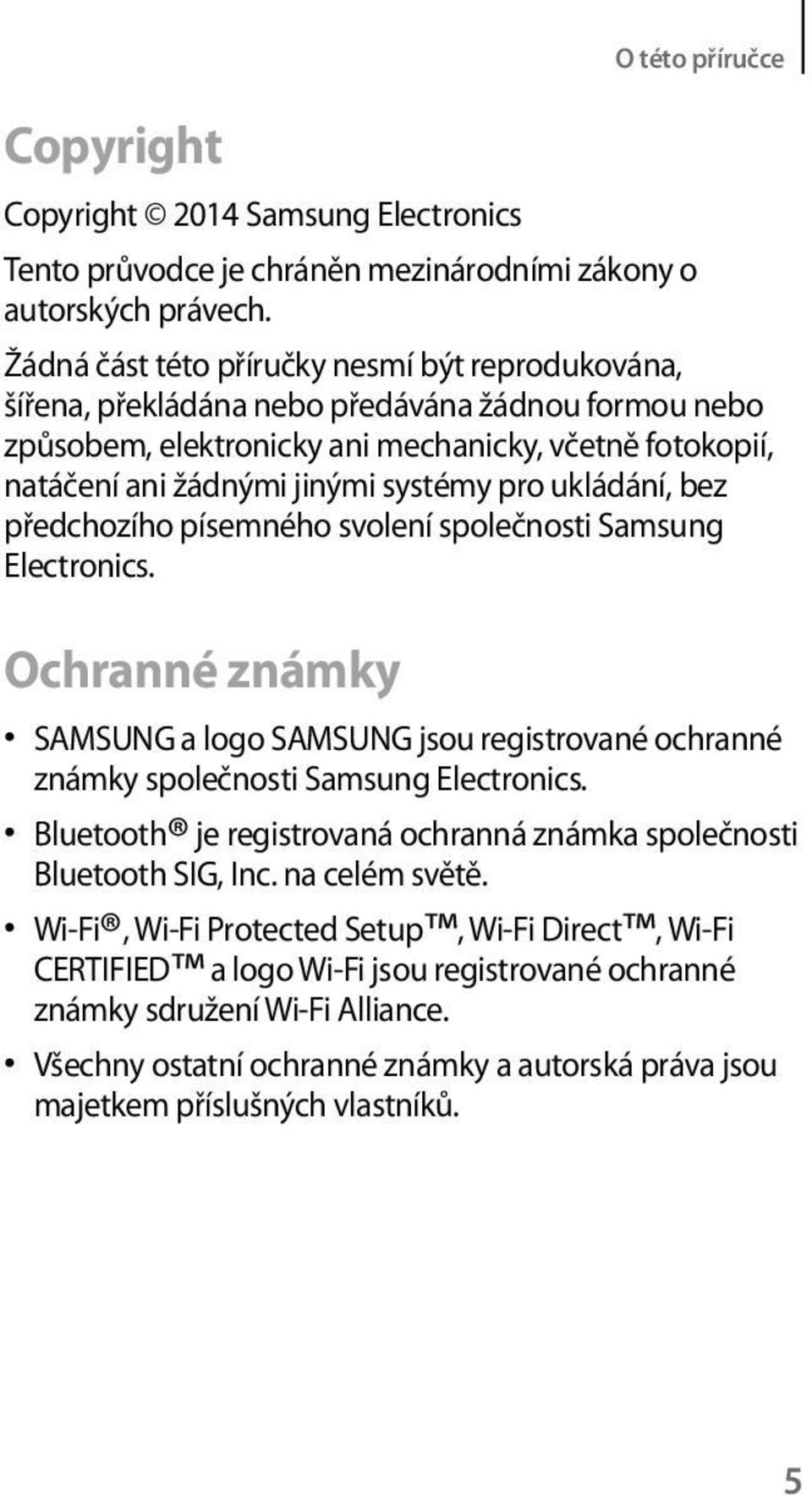 ukládání, bez předchozího písemného svolení společnosti Samsung Electronics. Ochranné známky SAMSUNG a logo SAMSUNG jsou registrované ochranné známky společnosti Samsung Electronics.