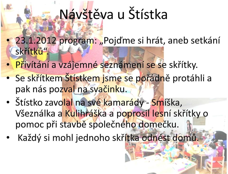 Se skřítkem Štístkem jsme se pořádně protáhli a pak nás pozval na svačinku.