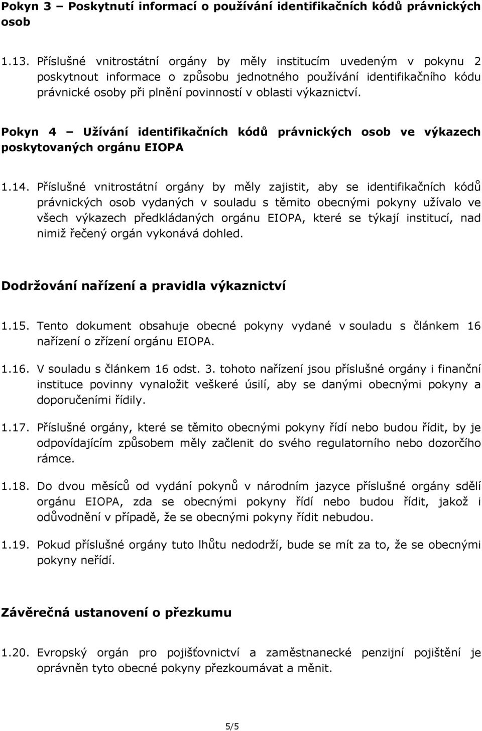 výkaznictví. Pokyn 4 Užívání identifikačních kódů právnických osob ve výkazech poskytovaných orgánu EIOPA 1.14.