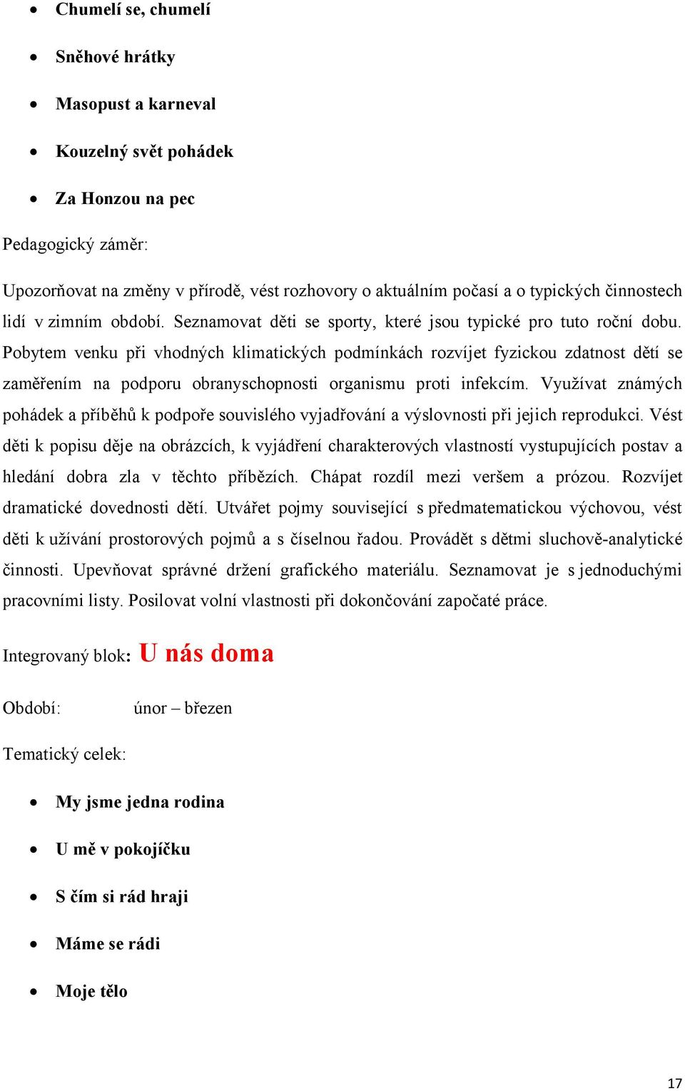 Pobytem venku při vhodných klimatických podmínkách rozvíjet fyzickou zdatnost dětí se zaměřením na podporu obranyschopnosti organismu proti infekcím.